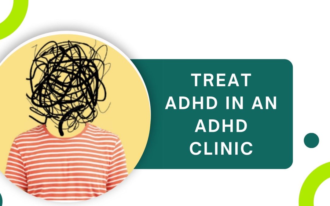 How can You Diagnose and Treat ADHD in an ADHD Clinic?
